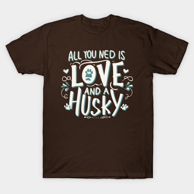 All You Need Is Love And A husky T-Shirt by TshirtMA